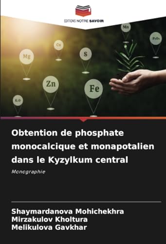 Obtention de phosphate monocalcique et monapotalien dans le Kyzylkum central: Monographie von Editions Notre Savoir