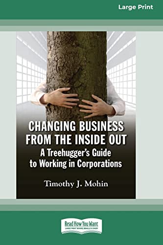 Changing Business from the Inside Out: A Treehugger's Guide to Working in Corporations (16pt Large Print Edition) von ReadHowYouWant