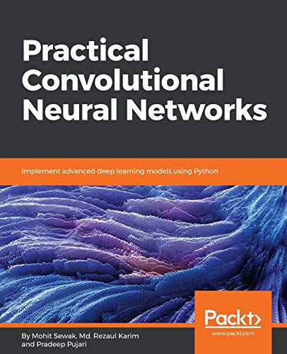Practical Convolutional Neural Network Models von Packt Publishing