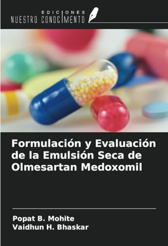 Formulación y Evaluación de la Emulsión Seca de Olmesartan Medoxomil von Ediciones Nuestro Conocimiento