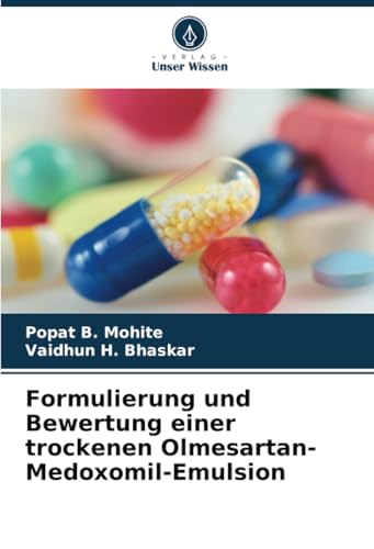 Formulierung und Bewertung einer trockenen Olmesartan-Medoxomil-Emulsion: DE von Verlag Unser Wissen