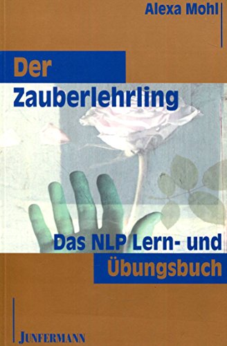 Der Zauberlehrling: Das NLP Lern- und Übungsbuch Der Zauberlehrling: Das NLP Lern- und Übungsbuch