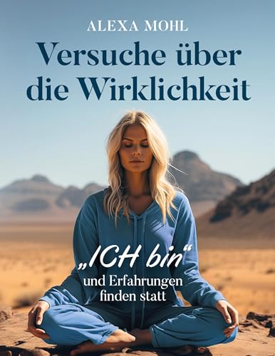 Versuche über die Wirklichkeit: "ICH bin" und Erfahrungen finden statt von BoD – Books on Demand