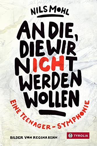 An die, die wir nicht werden wollen: Eine Teenager-Symphonie. Ein sehr besonderes Jugendbuch. U. A. ausgezeichnet mit dem Josef-Guggenmos-Preis