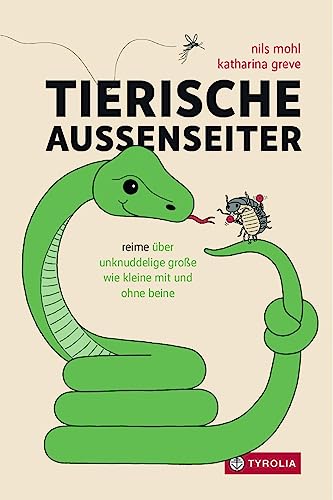 Tierische Außenseiter: Reime über unknuddelige Große wie Kleine mit und ohne Beine. Für Kinder und Erwachsene