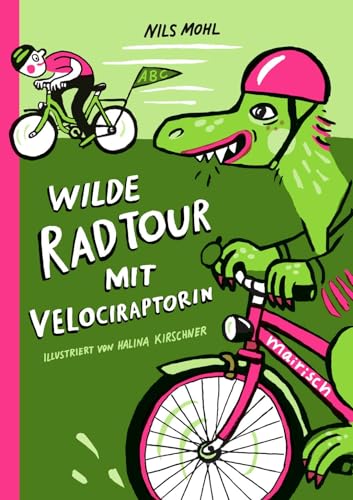 Wilde Radtour mit Velociraptorin: Fahrradbuch ab 4 Jahren