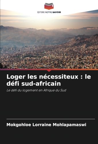 Loger les nécessiteux : le défi sud-africain: Le défi du logement en Afrique du Sud von Editions Notre Savoir