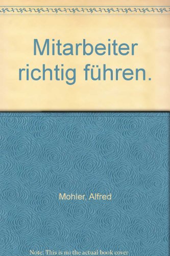 Mitarbeiter richtig führen Mitarbeiter richtig führen
