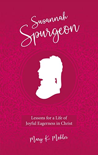 Susannah Spurgeon: Lessons for a Life of Joyful Eagerness in Christ (Biography) von Christian Focus Publications