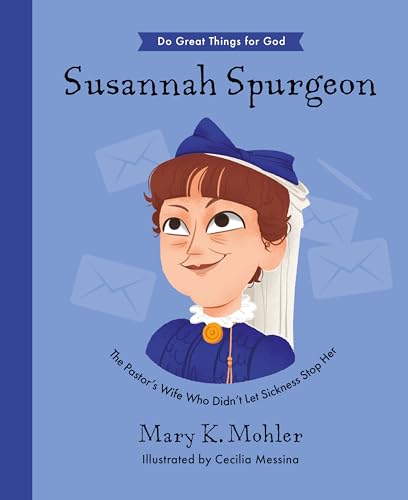 Susannah Spurgeon: The Pastor’s Wife Who Didn’t Let Sickness Stop Her (Do Great Things for God)