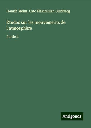 Études sur les mouvements de l'atmosphère: Partie 2 von Antigonos Verlag