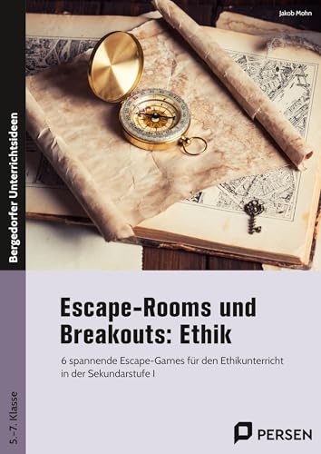 Escape-Rooms und Breakouts: Ethik: 6 spannende Escape-Games für den Ethikunterricht in der Sekundarstufe I (5. bis 7. Klasse) von Persen Verlag in der AAP Lehrerwelt GmbH