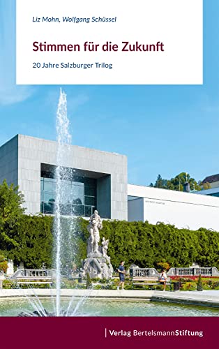 Stimmen für die Zukunft: 20 Jahre Salzburger Trilog von Bertelsmann Stiftung