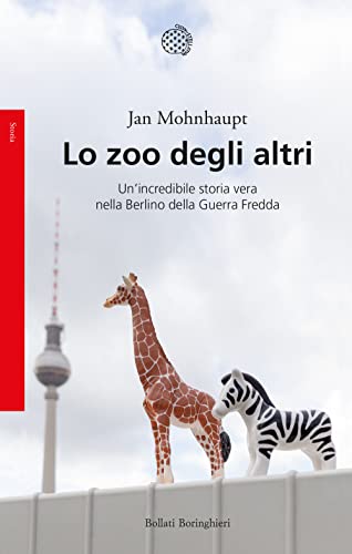 Lo zoo degli altri. Un'incredibile storia vera nella Berlino della guerra fredda (Saggi)