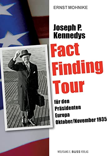 Joseph P. Kennedys Fact Finding Tour: Für den Präsidenten Europa, 1935