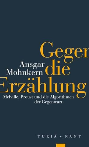 Gegen die Erzählung: Melville, Proust und die Algorithmen der Gegenwart von Verlag Turia + Kant