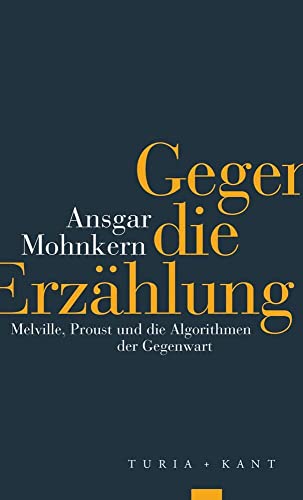 Gegen die Erzählung: Melville, Proust und die Algorithmen der Gegenwart von Verlag Turia + Kant