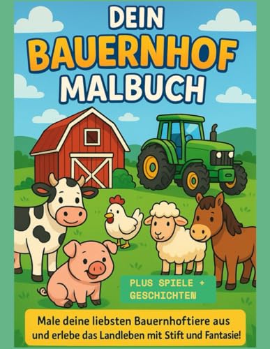 🐮 Dein Bauernhof Malbuch: Ausmalen, Spielen & Geschichten entdecken! von Independently published