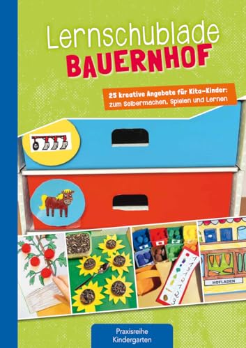 Lernschublade Bauernhof: 25 kreative Angebote für Kita-Kinder: zum Selbermachen, Spielen und Lernen (Die Praxisreihe für Kindergarten und Kita) von Kaufmann Ernst Vlg GmbH