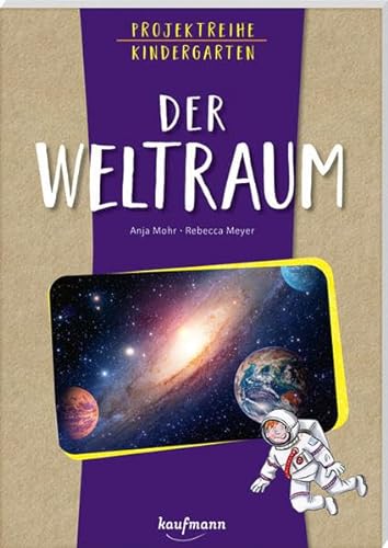 Projektreihe Kindergarten - Der Weltraum (Projektreihe Kindergarten: Projektarbeit und Projekte für Kindergarten und Kita) von Kaufmann, Ernst