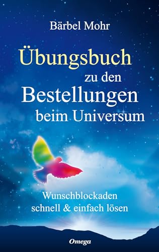 Übungsbuch zu den Bestellungen beim Universum: Wunschblockaden schnell & einfach lösen