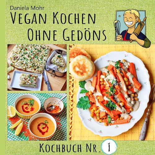 Vegan Kochen ohne Gedöns: Kochbuch Nr. 1 - mit köstlichen, einfachen Rezepten ohne tierische Produkte und ohne Firlefanz! von BoD – Books on Demand