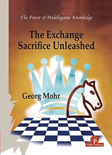 The Exchange Sacrifice Unleashed: Power of Middlegame Knowledge von Flatiron Books