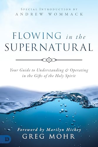 Flowing in the Supernatural: Your Guide to Understanding and Operating in the Gifts of the Holy Spirit von Destiny Image