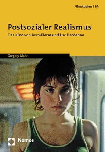 Postsozialer Realismus: Das Kino von Jean-Pierre und Luc Dardenne (Filmstudien) von Nomos