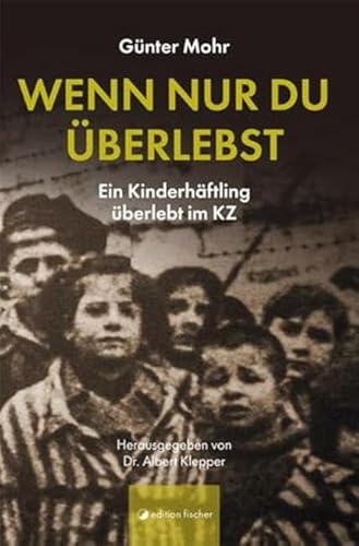 Wenn nur du überlebst: Ein Kinderhäftling überlebt im KZ von Edition Fischer GmbH