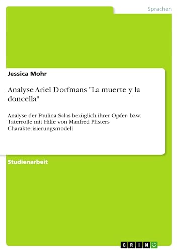 Analyse Ariel Dorfmans "La muerte y la doncella": Analyse der Paulina Salas bezüglich ihrer Opfer- bzw. Täterrolle mit Hilfe von Manfred Pfisters Charakterisierungsmodell