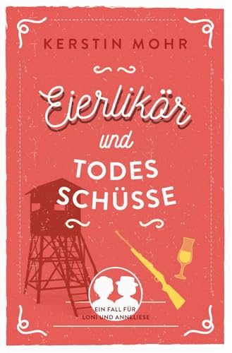 Eierlikör und Todesschüsse: Ein Fall für Loni und Anneliese von Independently published