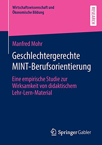 Geschlechtergerechte MINT-Berufsorientierung: Eine empirische Studie zur Wirksamkeit von didaktischem Lehr-Lern-Material (Wirtschaftswissenschaft und Ökonomische Bildung)