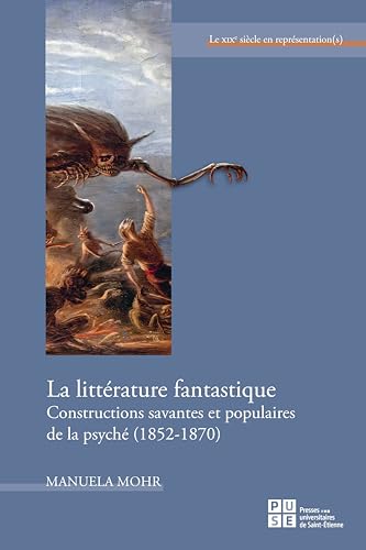 La Littérature fantastique: Constructions savantes et populaires de la psyché (1852-1870) von PU SAINT ETIENN