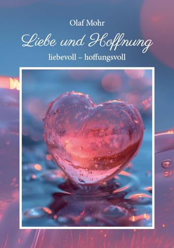 Liebe und Hoffnung: liebevoll – hoffnungsvoll von Westarp BookOnDemand