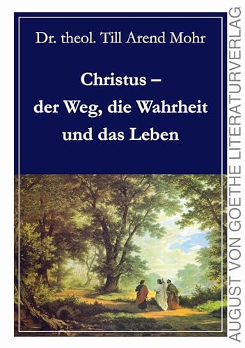 Christus - der Weg, die Wahrheit und das Leben von Frankfurter Literaturverlag