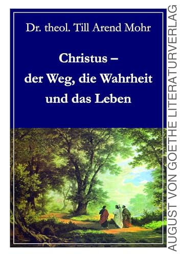 Christus - der Weg, die Wahrheit und das Leben von Fouque Literaturverlag