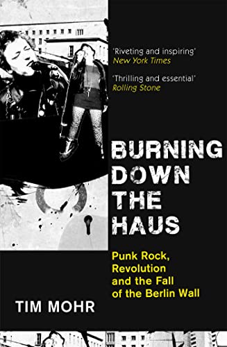 Burning Down The Haus: Punk Rock, Revolution and the Fall of the Berlin Wall von Dialogue Books