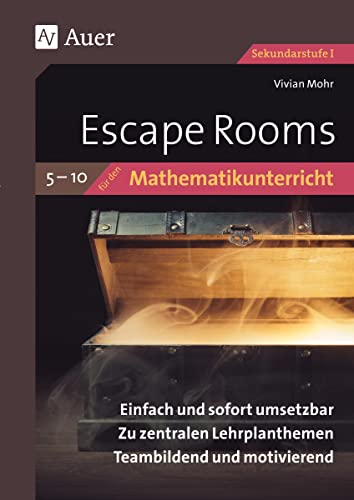 Escape Rooms für den Mathematikunterricht 5-10: Einfach und sofort umsetzbar. Zu zentralen Lehrplanthemen. Teambildend und motivierend. (5. bis 10. Klasse) (Escape Rooms Sekundarstufe) von Auer Verlag i.d.AAP LW