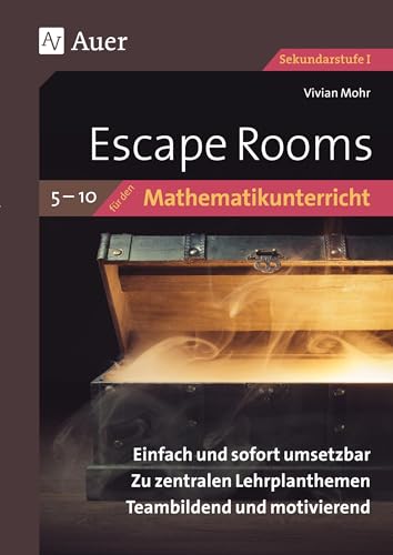 Escape Rooms für den Mathematikunterricht 5-10: Einfach und sofort umsetzbar. Zu zentralen Lehrplanthemen. Teambildend und motivierend. (5. bis 10. Klasse) (Escape Rooms Sekundarstufe) von Auer Verlag i.d.AAP LW