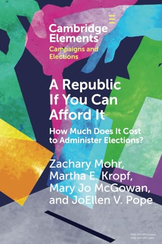 A Republic If You Can Afford It: How Much Does It Cost to Administer Elections? (Elements in Campaigns and Elections) von Cambridge University Press