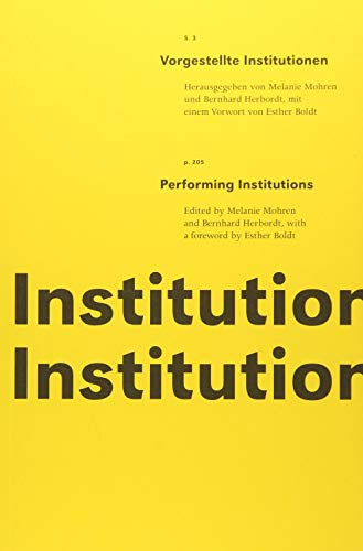 Vorgestellte Institutionen / Performing Institutions: Konzipiert, herausgegeben, mit Szenenbeschreibungen und Archivmaterialien versehen von Herbordt/ Mohren Mit einem Vorwort von Esther Boldt Vorgestellte Institutionen / Performing Institutions: Konzipiert, herausgegeben, mit Szenenbeschreibungen und Archivmaterialien versehen von Herbordt/ Mohren Mit einem Vorwort von Esther Boldt