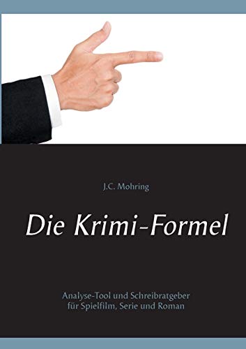 Die Krimi-Formel: Analyse-Tool und Schreibratgeber für Spielfilm, Serie und Roman von Books on Demand