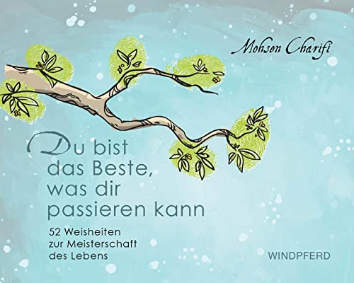 Du bist das Beste, was dir passieren kann: 52 Weisheiten zur Meisterschaft des Lebens Du bist das Beste, was dir passieren kann: 52 Weisheiten zur Meisterschaft des Lebens