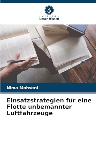 Einsatzstrategien für eine Flotte unbemannter Luftfahrzeuge: DE von Verlag Unser Wissen