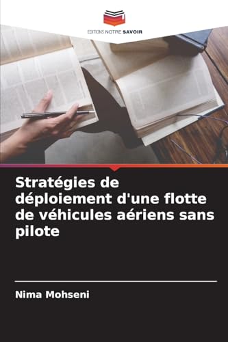 Stratégies de déploiement d'une flotte de véhicules aériens sans pilote von Editions Notre Savoir