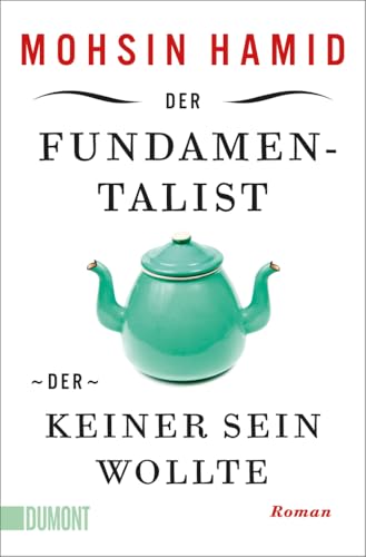 Der Fundamentalist, der keiner sein wollte: Roman von DuMont Buchverlag GmbH