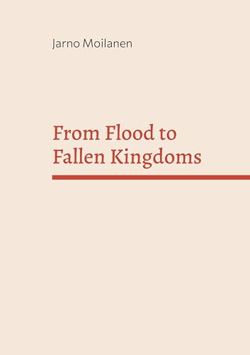 From Flood to Fallen Kingdoms: A Biblical-Creationist History of the Ancient Near East: New Short Introduction von BoD – Books on Demand – Finnland