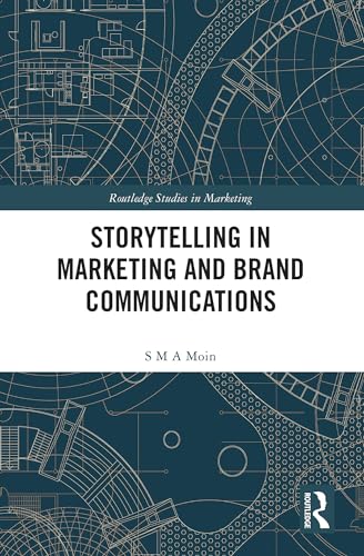 Storytelling in Marketing and Brand Communications (Routledge Studies in Marketing)