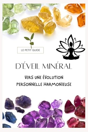 Le petit guide d'éveil minéral: Vers une évolution personnelle harmonieuse Le petit guide d'éveil minéral: Vers une évolution personnelle harmonieuse von auto-édition